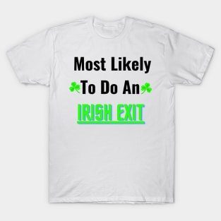 most likely to do an irish exit T-Shirt